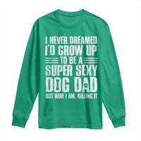 Super Sexy Dog Dad Long Sleeve Shirt Funny Fathers Day Gift for Dog Lovers - Wonder Print Shop