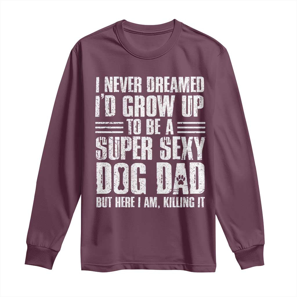 Super Sexy Dog Dad Long Sleeve Shirt Funny Fathers Day Gift for Dog Lovers - Wonder Print Shop