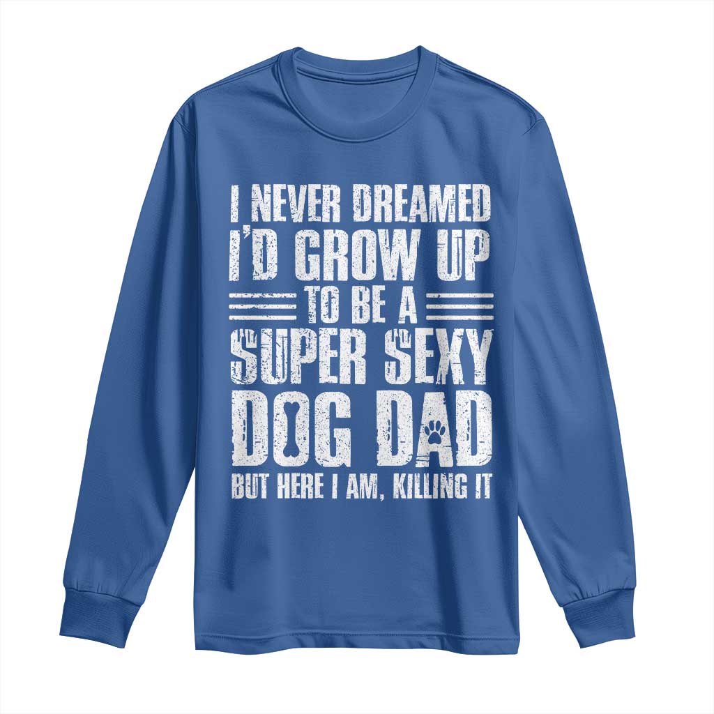 Super Sexy Dog Dad Long Sleeve Shirt Funny Fathers Day Gift for Dog Lovers - Wonder Print Shop