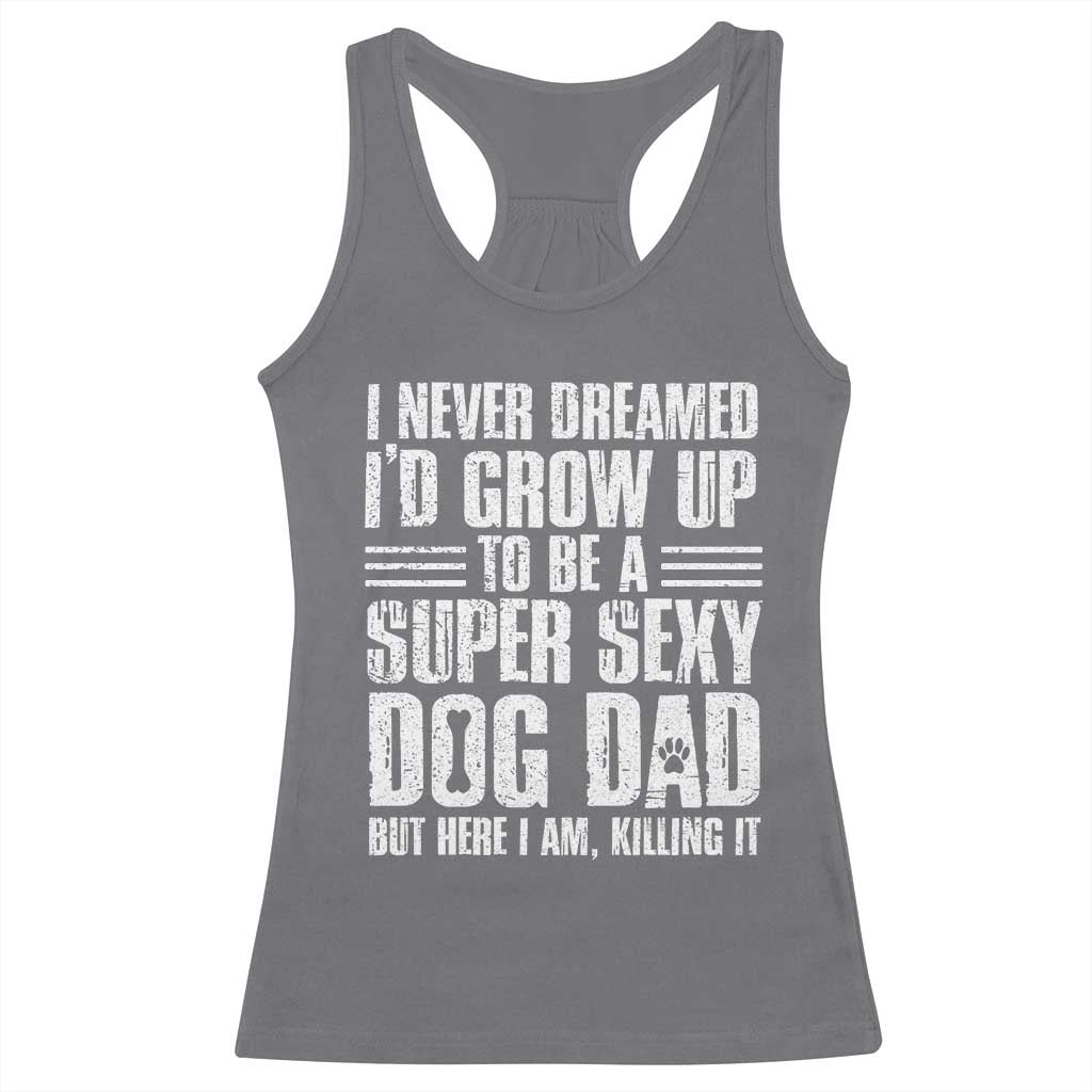Super Sexy Dog Dad Racerback Tank Top Funny Fathers Day Gift for Dog Lovers - Wonder Print Shop