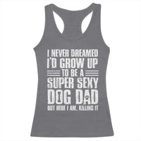 Super Sexy Dog Dad Racerback Tank Top Funny Fathers Day Gift for Dog Lovers - Wonder Print Shop