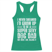 Super Sexy Dog Dad Racerback Tank Top Funny Fathers Day Gift for Dog Lovers - Wonder Print Shop
