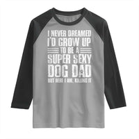 Super Sexy Dog Dad Raglan Shirt Funny Fathers Day Gift for Dog Lovers - Wonder Print Shop