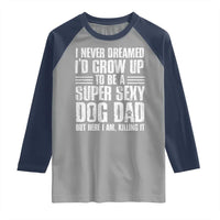 Super Sexy Dog Dad Raglan Shirt Funny Fathers Day Gift for Dog Lovers - Wonder Print Shop