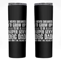 Super Sexy Dog Dad Skinny Tumbler Funny Fathers Day Gift for Dog Lovers - Wonder Print Shop
