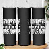 Super Sexy Dog Dad Skinny Tumbler Funny Fathers Day Gift for Dog Lovers - Wonder Print Shop