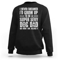 Super Sexy Dog Dad Sweatshirt Funny Fathers Day Gift for Dog Lovers - Wonder Print Shop