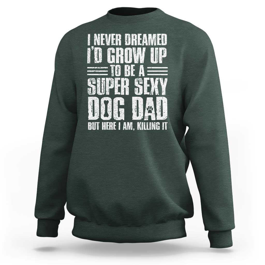 Super Sexy Dog Dad Sweatshirt Funny Fathers Day Gift for Dog Lovers - Wonder Print Shop