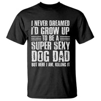 Super Sexy Dog Dad T Shirt Funny Fathers Day Gift for Dog Lovers - Wonder Print Shop