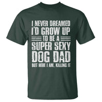 Super Sexy Dog Dad T Shirt Funny Fathers Day Gift for Dog Lovers - Wonder Print Shop