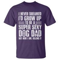 Super Sexy Dog Dad T Shirt Funny Fathers Day Gift for Dog Lovers - Wonder Print Shop