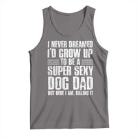 Super Sexy Dog Dad Tank Top Funny Fathers Day Gift for Dog Lovers - Wonder Print Shop