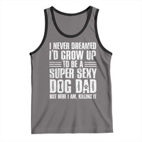 Super Sexy Dog Dad Tank Top Funny Fathers Day Gift for Dog Lovers - Wonder Print Shop