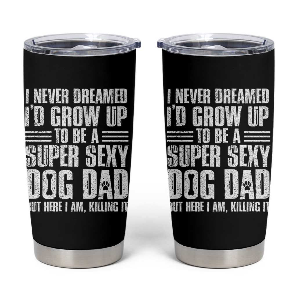 Super Sexy Dog Dad Tumbler Cup Funny Fathers Day Gift for Dog Lovers - Wonder Print Shop