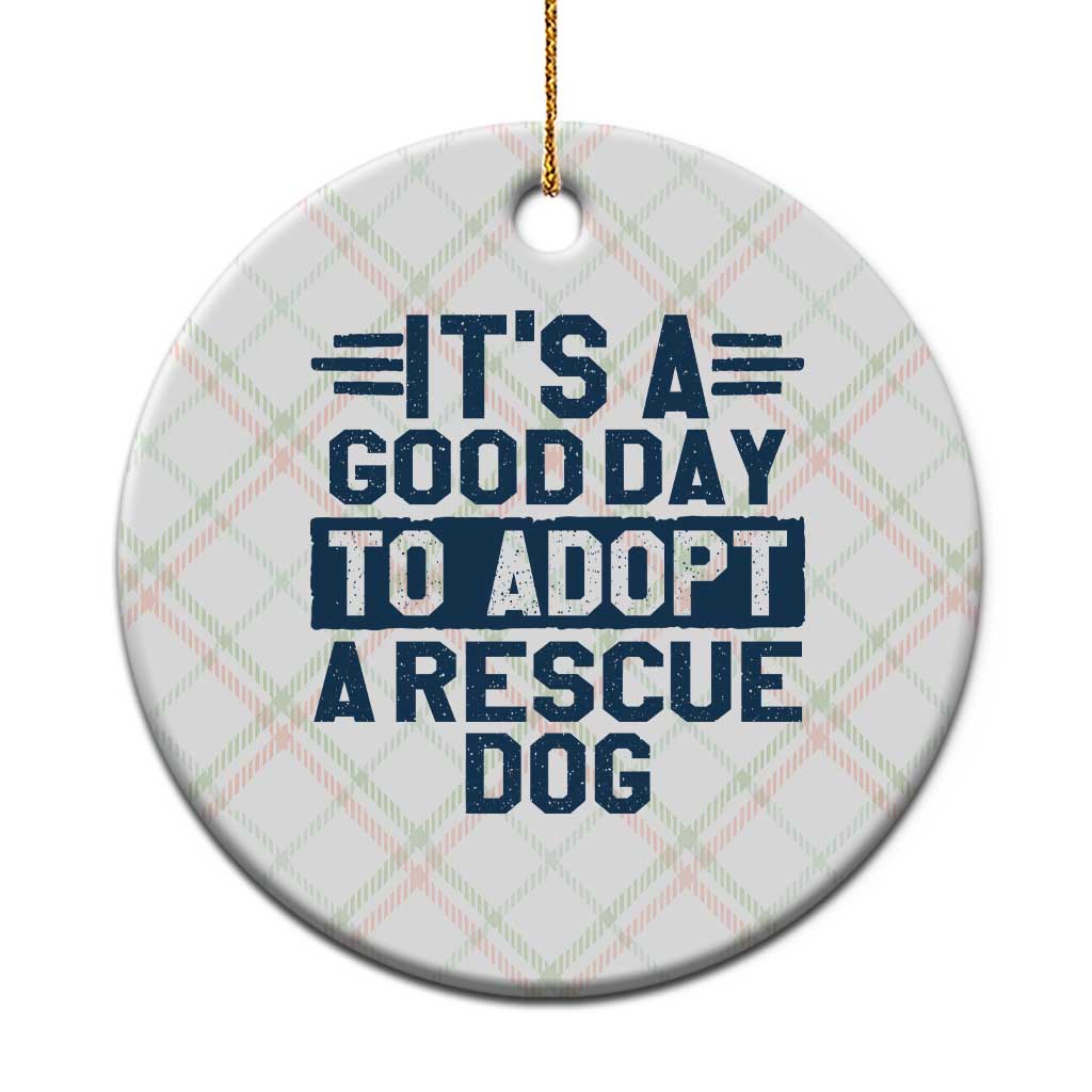 Dog Rescue Ceramic Ornament Its A Good Day to Adopt Rescue Dog - Wonder Print Shop