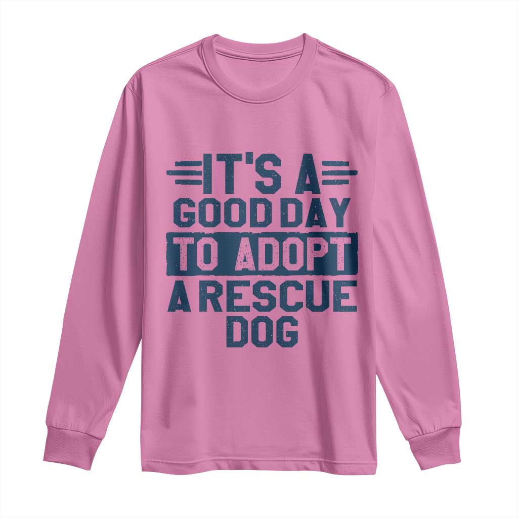 Dog Rescue Long Sleeve Shirt Its A Good Day to Adopt Rescue Dog - Wonder Print Shop