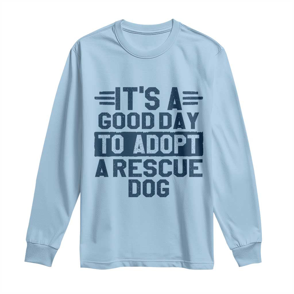Dog Rescue Long Sleeve Shirt Its A Good Day to Adopt Rescue Dog - Wonder Print Shop