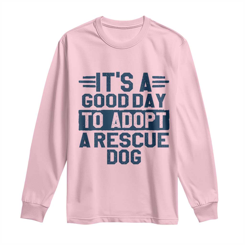 Dog Rescue Long Sleeve Shirt Its A Good Day to Adopt Rescue Dog - Wonder Print Shop
