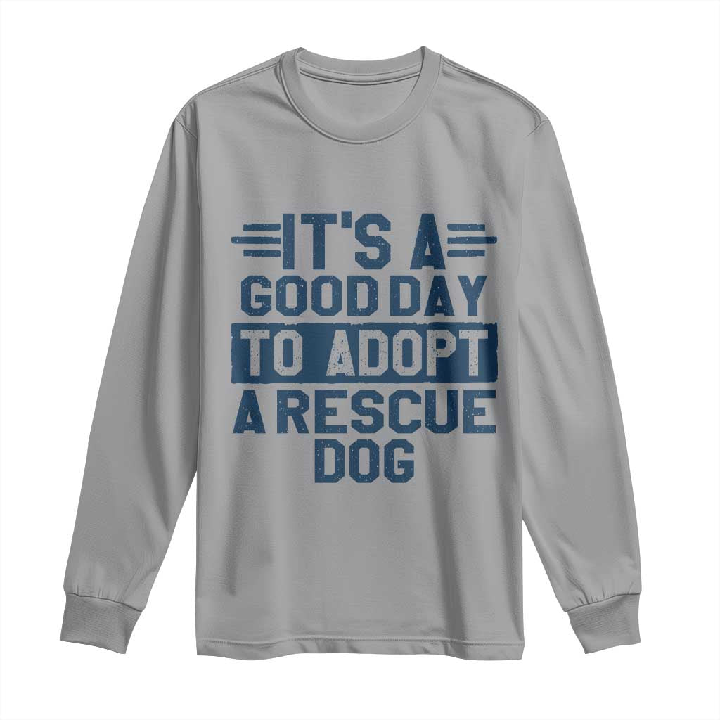 Dog Rescue Long Sleeve Shirt Its A Good Day to Adopt Rescue Dog - Wonder Print Shop