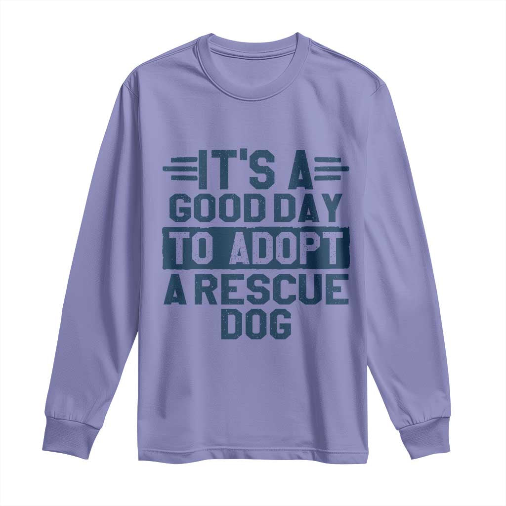 Dog Rescue Long Sleeve Shirt Its A Good Day to Adopt Rescue Dog - Wonder Print Shop