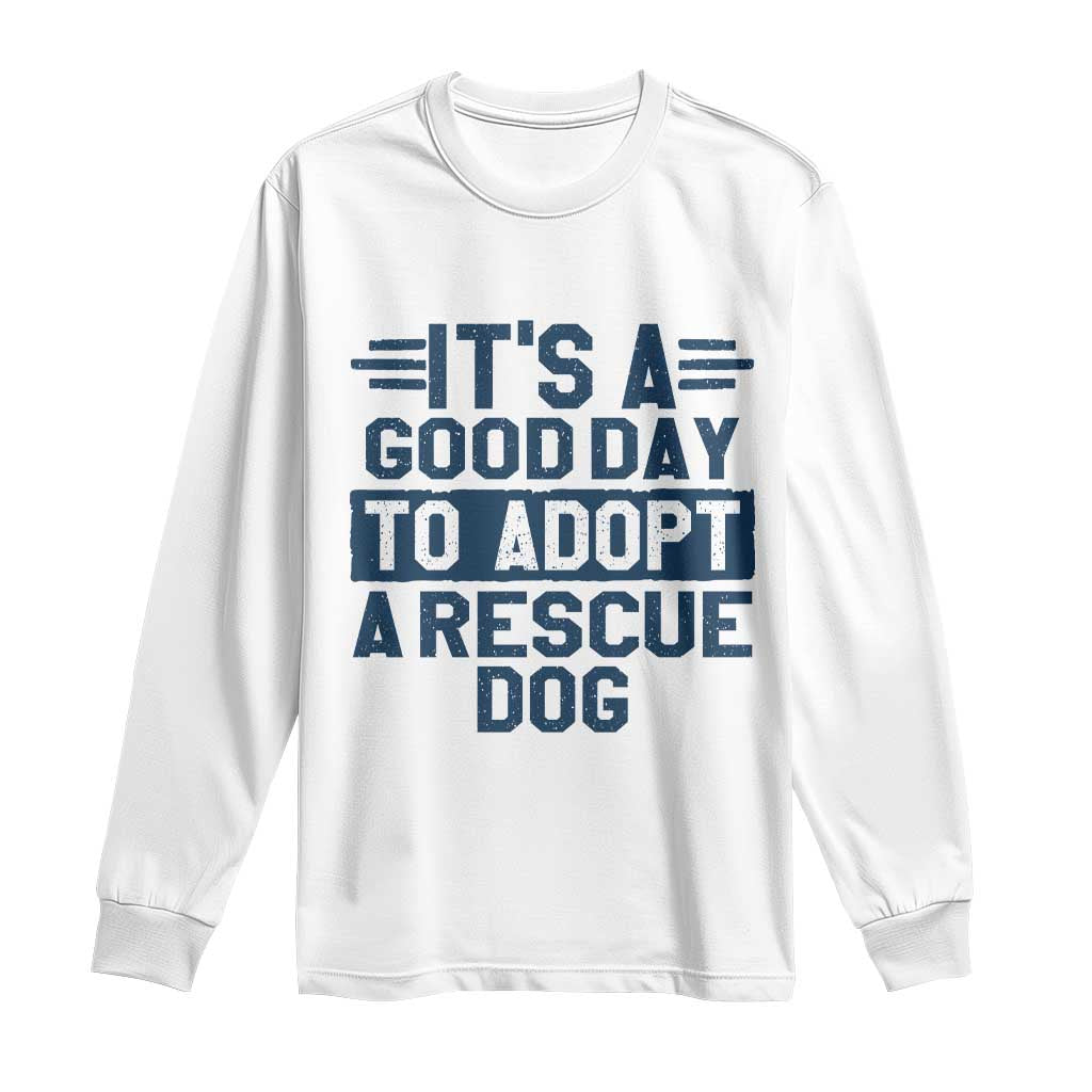 Dog Rescue Long Sleeve Shirt Its A Good Day to Adopt Rescue Dog - Wonder Print Shop