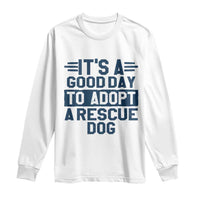Dog Rescue Long Sleeve Shirt Its A Good Day to Adopt Rescue Dog - Wonder Print Shop