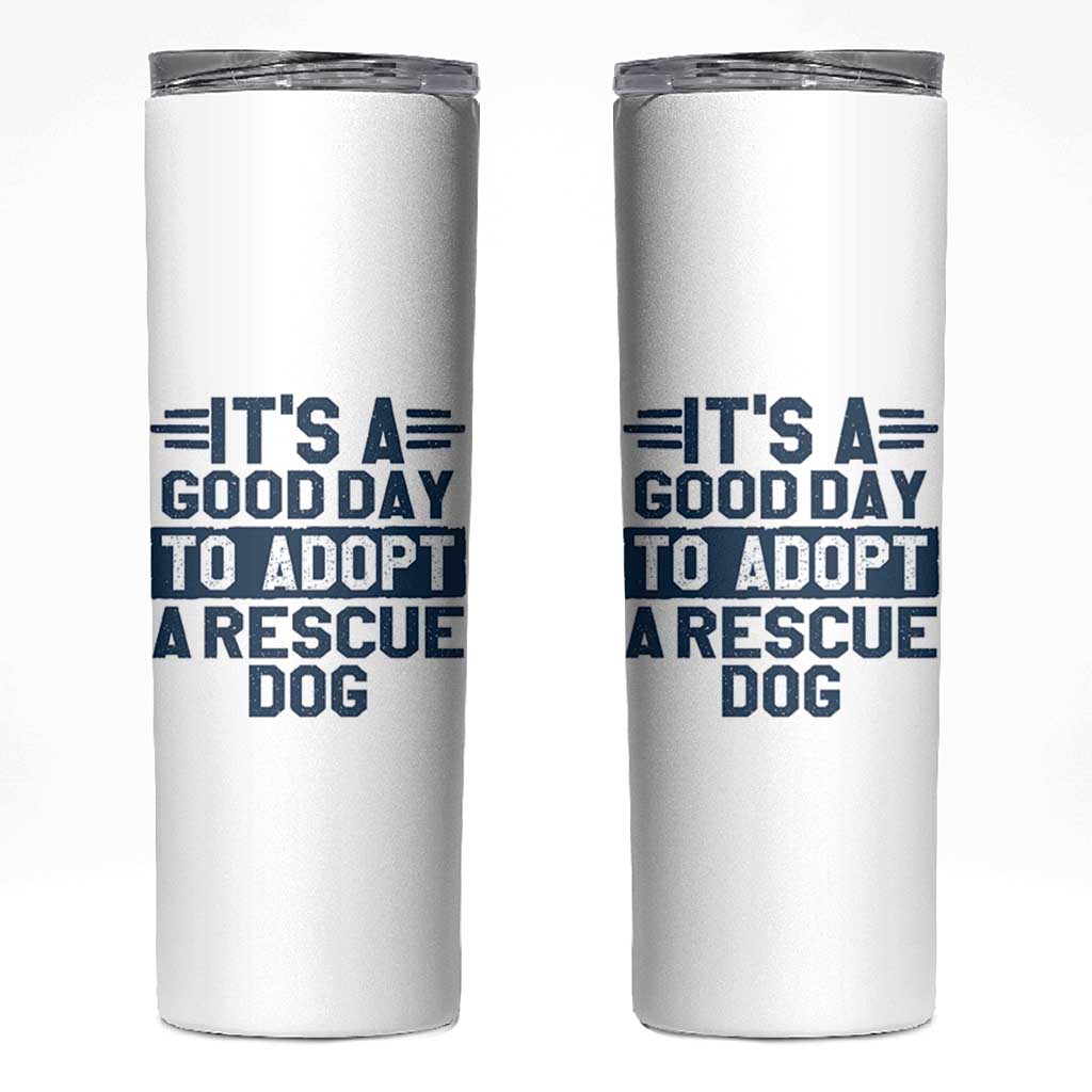 Dog Rescue Skinny Tumbler Its A Good Day to Adopt Rescue Dog - Wonder Print Shop