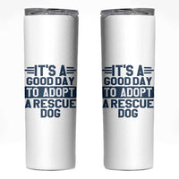 Dog Rescue Skinny Tumbler Its A Good Day to Adopt Rescue Dog - Wonder Print Shop