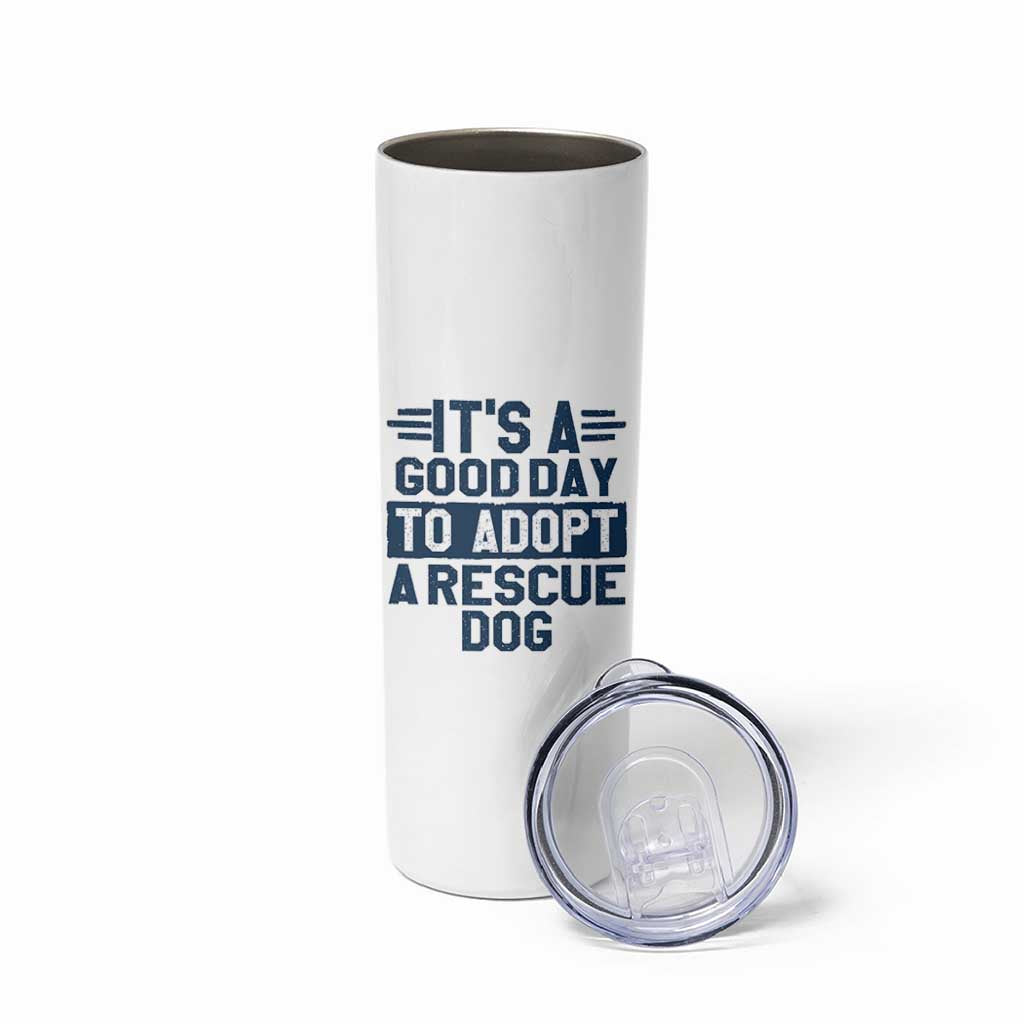 Dog Rescue Skinny Tumbler Its A Good Day to Adopt Rescue Dog - Wonder Print Shop
