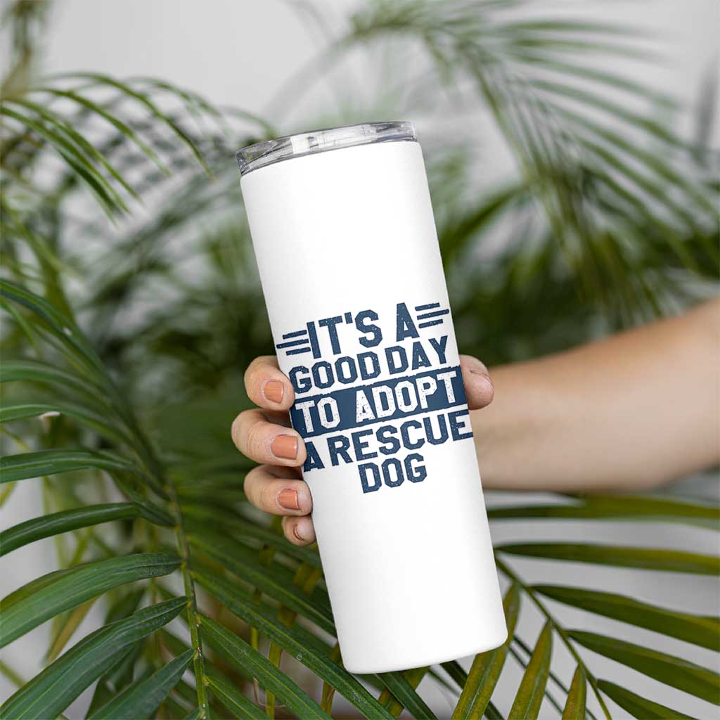 Dog Rescue Skinny Tumbler Its A Good Day to Adopt Rescue Dog - Wonder Print Shop