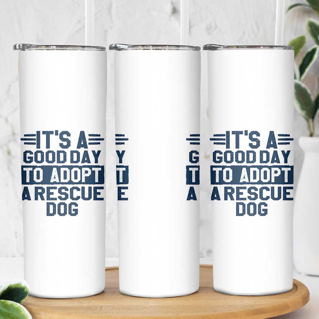 Dog Rescue Skinny Tumbler Its A Good Day to Adopt Rescue Dog - Wonder Print Shop
