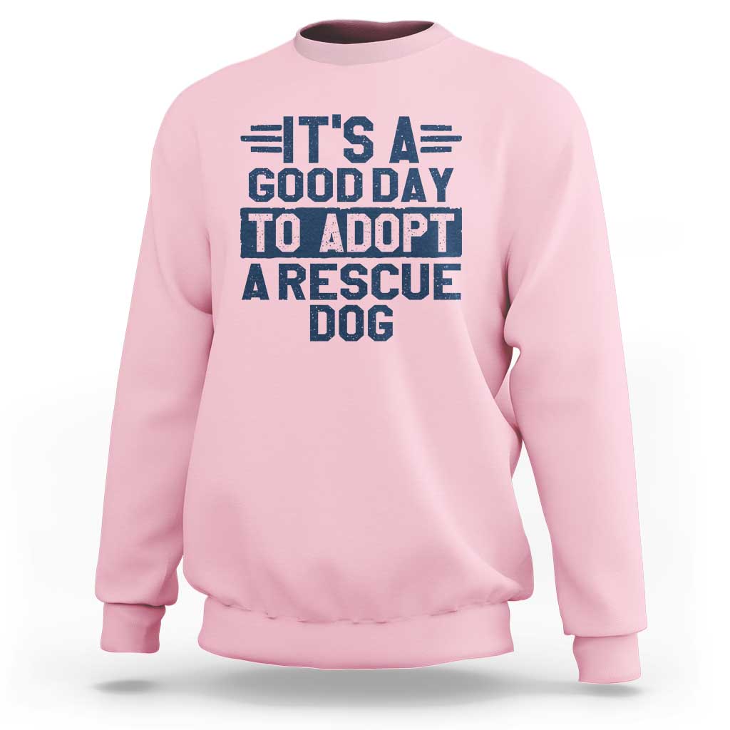 Dog Rescue Sweatshirt Its A Good Day to Adopt Rescue Dog - Wonder Print Shop
