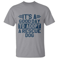 Dog Rescue T Shirt Its A Good Day to Adopt Rescue Dog - Wonder Print Shop