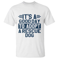Dog Rescue T Shirt Its A Good Day to Adopt Rescue Dog - Wonder Print Shop