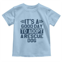Dog Rescue Toddler T Shirt Its A Good Day to Adopt Rescue Dog - Wonder Print Shop