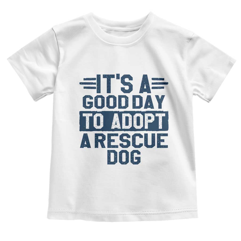 Dog Rescue Toddler T Shirt Its A Good Day to Adopt Rescue Dog - Wonder Print Shop