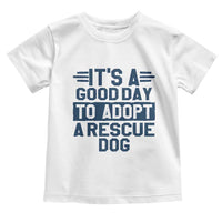 Dog Rescue Toddler T Shirt Its A Good Day to Adopt Rescue Dog - Wonder Print Shop
