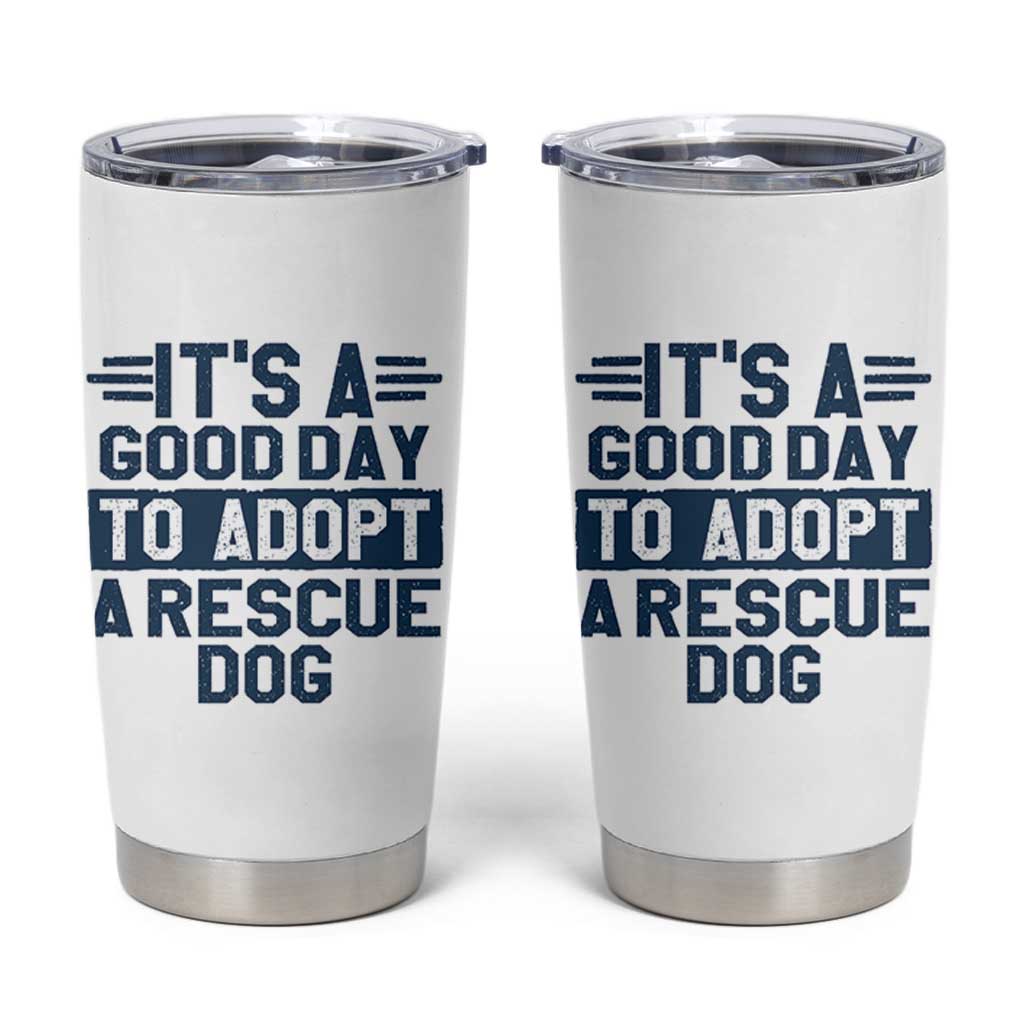 Dog Rescue Tumbler Cup Its A Good Day to Adopt Rescue Dog - Wonder Print Shop