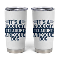 Dog Rescue Tumbler Cup Its A Good Day to Adopt Rescue Dog - Wonder Print Shop