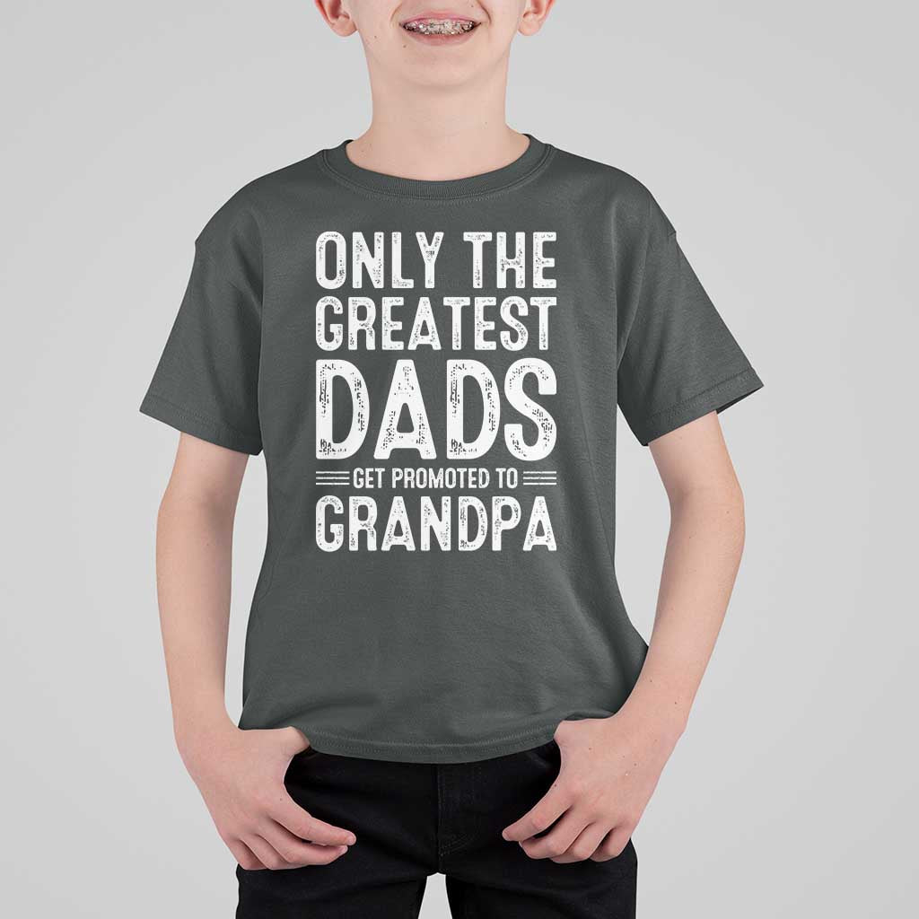 Greatest Dads Get Promoted To Grandpa T Shirt For Kid