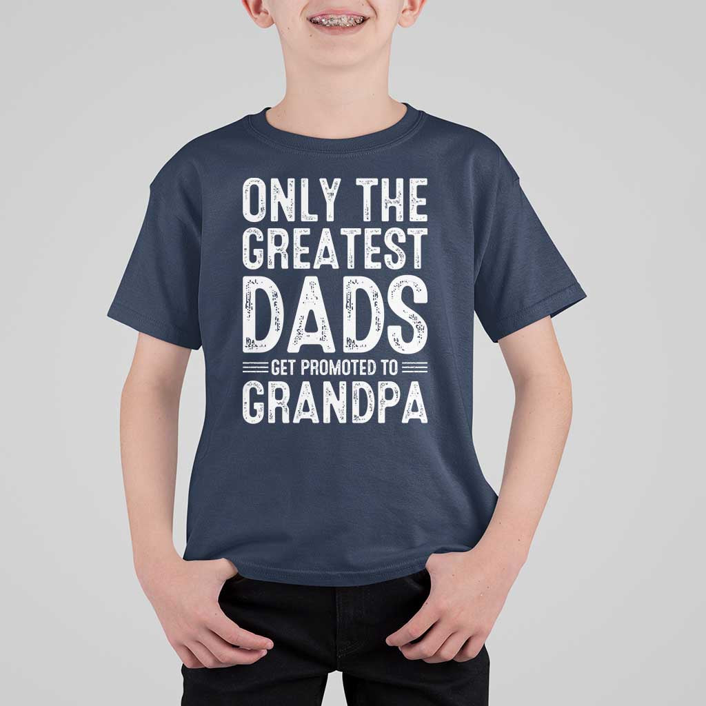 Greatest Dads Get Promoted To Grandpa T Shirt For Kid