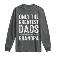 Greatest Dads Get Promoted To Grandpa Long Sleeve Shirt