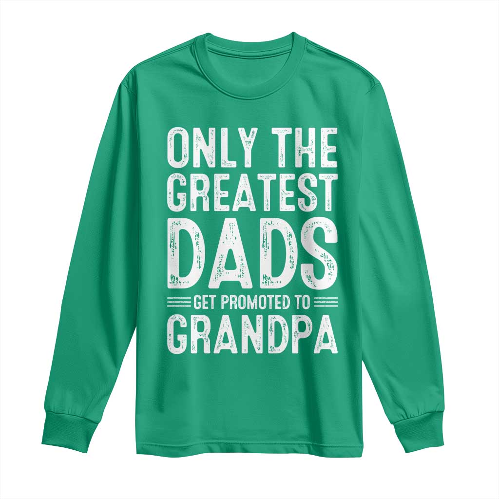 Greatest Dads Get Promoted To Grandpa Long Sleeve Shirt
