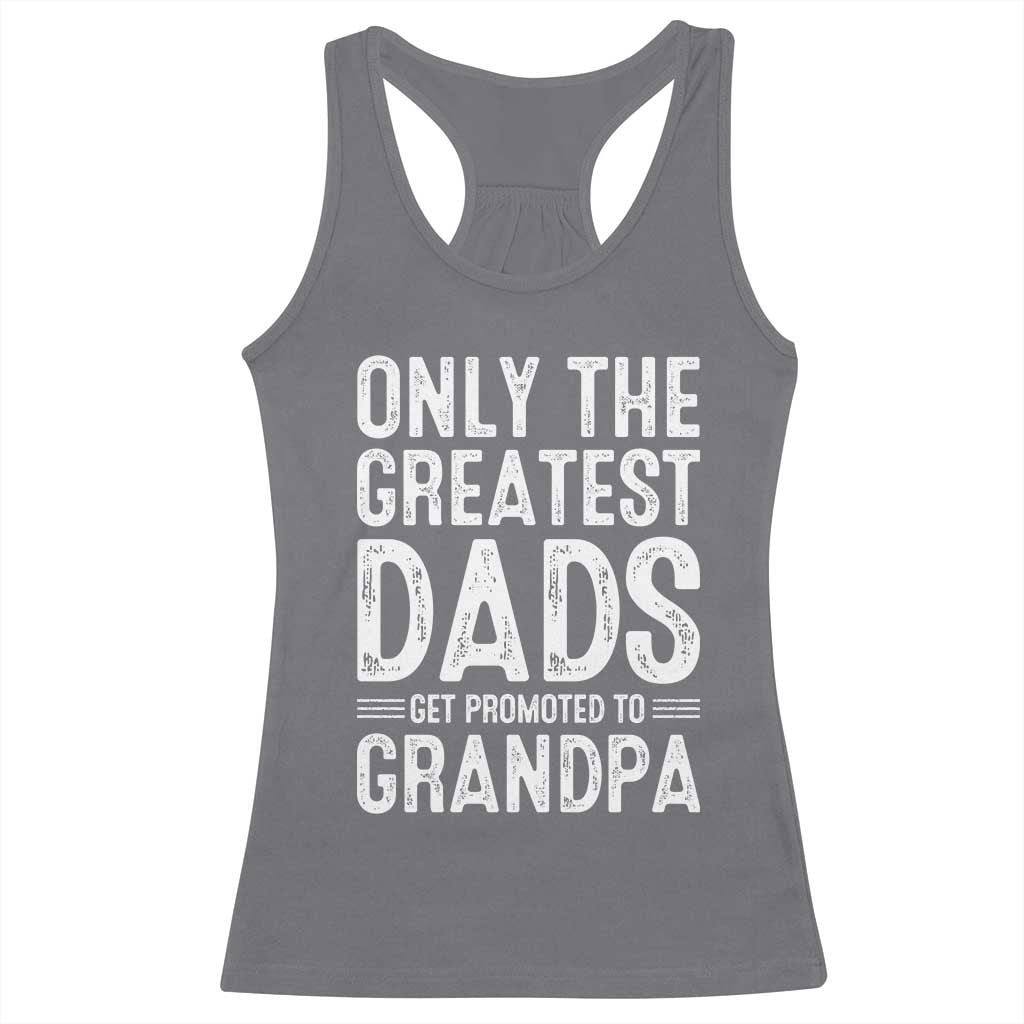 Greatest Dads Get Promoted To Grandpa Racerback Tank Top