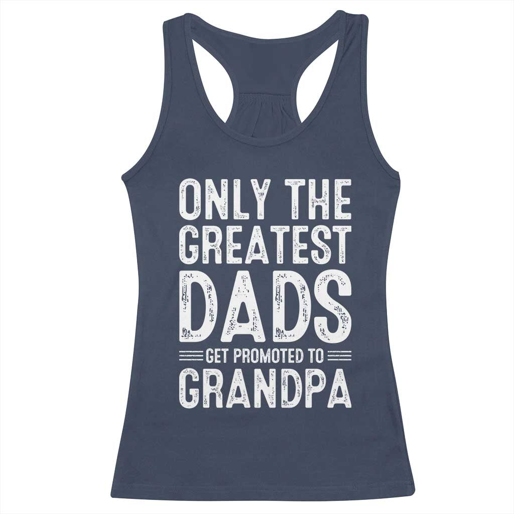 Greatest Dads Get Promoted To Grandpa Racerback Tank Top