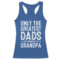 Greatest Dads Get Promoted To Grandpa Racerback Tank Top