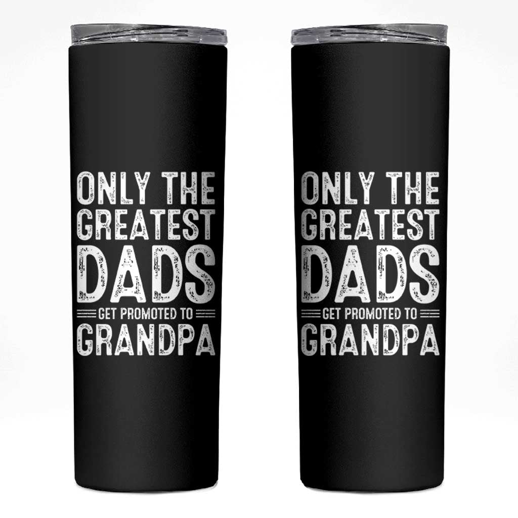 Greatest Dads Get Promoted To Grandpa Skinny Tumbler