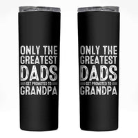 Greatest Dads Get Promoted To Grandpa Skinny Tumbler