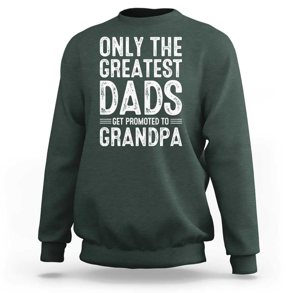 Greatest Dads Get Promoted To Grandpa Sweatshirt