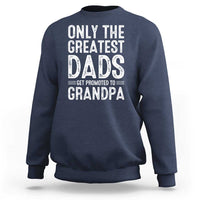 Greatest Dads Get Promoted To Grandpa Sweatshirt
